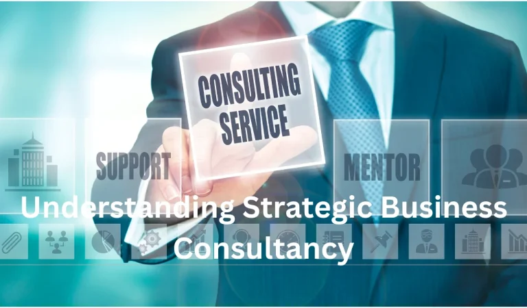 Strategic Business Consultancy – Leading Businesses Towards Sustainable Growth